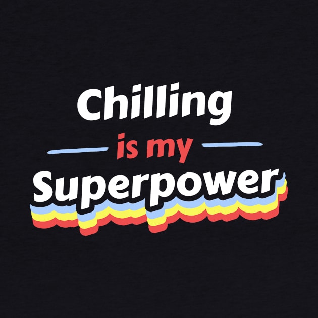 Chilling is my Superpower by FunnyStylesShop